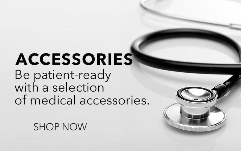 Accessories.  be patient-ready with a selection of medical accessories.  Shop now.  links to medical accessories.  